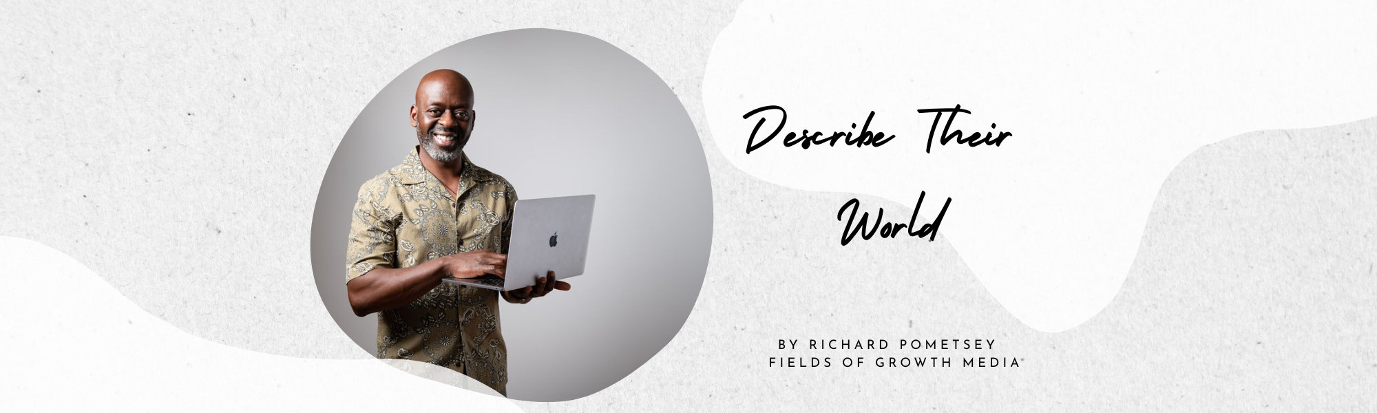 Describe Their World, by Richard Pometsey, Fields of Growth Media